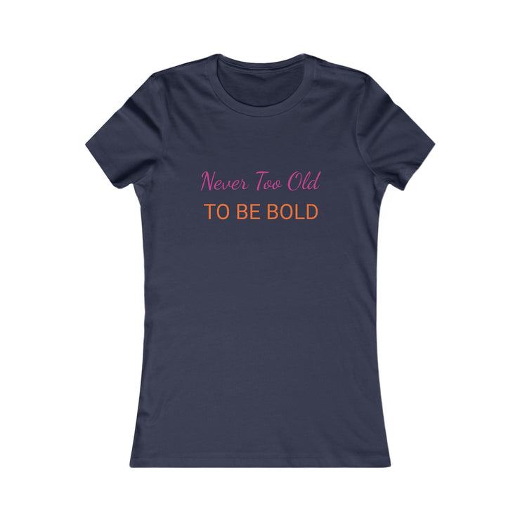"NEVER TOO OLD TO BE BOLD" women&