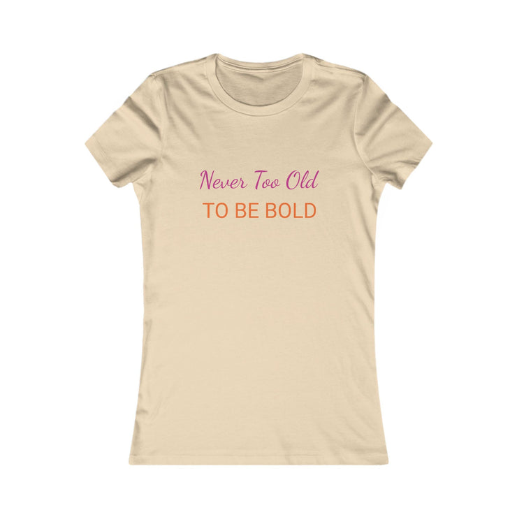 NEVER TOO OLD TO BE BOLD Women&