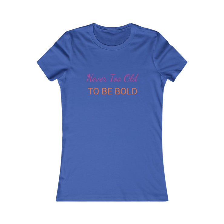 NEVER TOO OLD TO BE BOLD Women&