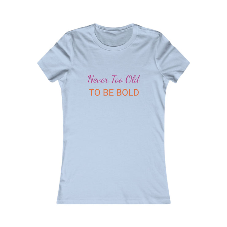 NEVER TOO OLD TO BE BOLD Women&