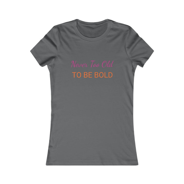 NEVER TOO OLD TO BE BOLD Women&