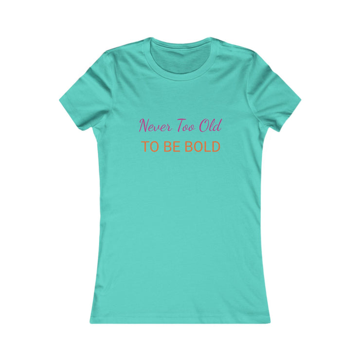 NEVER TOO OLD TO BE BOLD Women&