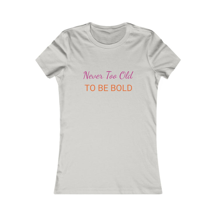 NEVER TOO OLD TO BE BOLD women&