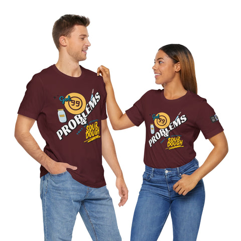 99 Sourdough Problems Fun Baking Shirt