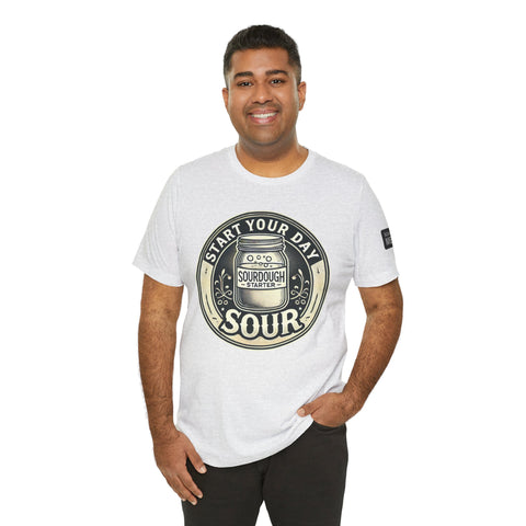 Sourdough Starter Unisex shirt, Start Your Day Sour