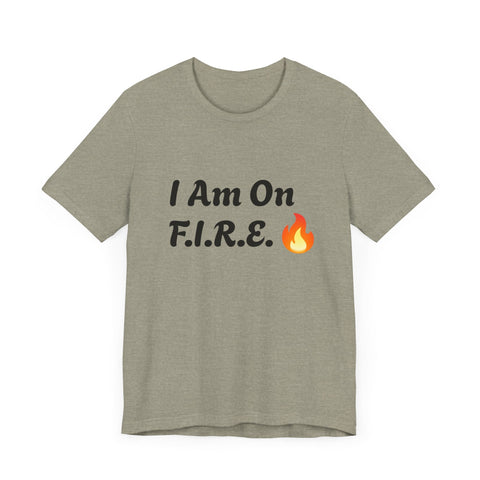 Unisex "I Am On F.I.R.E." t-shirt with motivational text and flame graphic, ideal for the F.I.R.E. Movement.