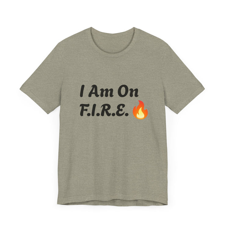 Unisex "I Am On F.I.R.E." t-shirt with motivational text and flame graphic, ideal for the F.I.R.E. Movement.