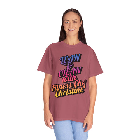 Unisex garment-dyed T-shirt with "Lean & Clean with Fitness Chef Christine" slogan.