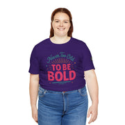 Never too old to be Bold Women's Tee