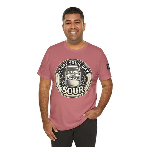 Sourdough Starter Unisex shirt, Start Your Day Sour