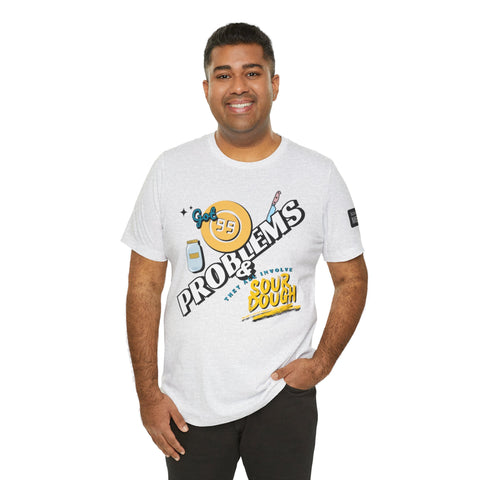 99 Sourdough Problems Fun Baking Shirt