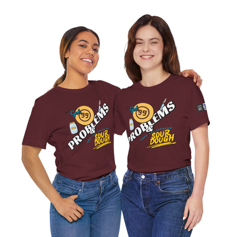 99 Sourdough Problems Fun Baking Shirt