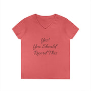 Ladies' V-Neck T-Shirt with 'Yes! You Should Record This' quote, 100% cotton.