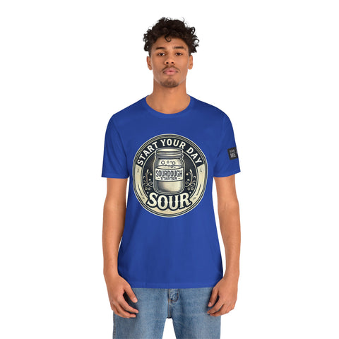 Sourdough Starter Unisex shirt, Start Your Day Sour