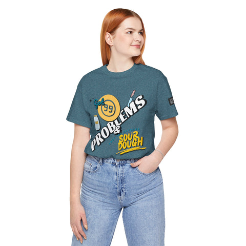 99 Sourdough Problems Fun Baking Shirt