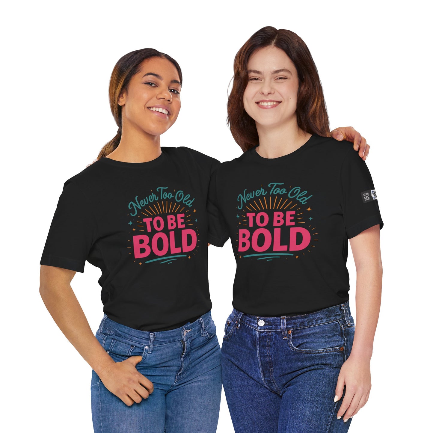 Never too old to be Bold Women's Tee
