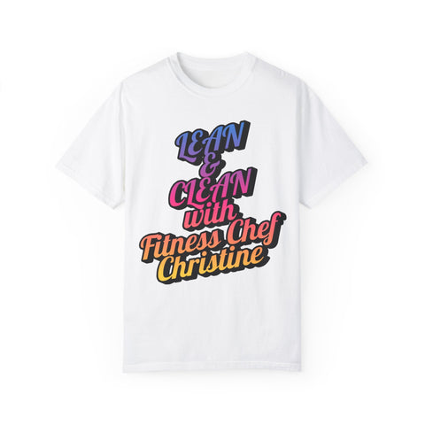 Unisex Garment-Dyed T-shirt with "Lean & Clean with Fitness Chef Christine" slogan, perfect for fitness and casual wear.
