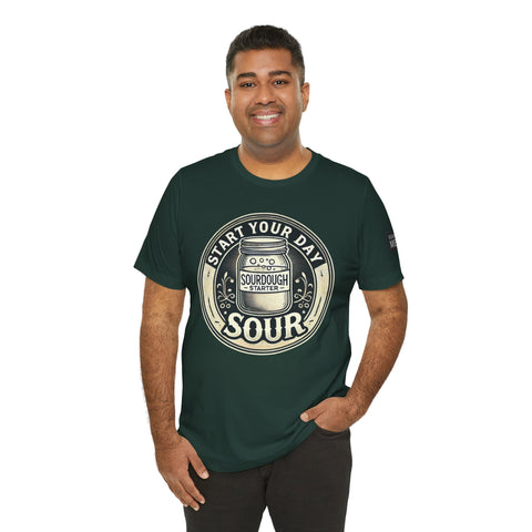 Sourdough Starter Unisex shirt, Start Your Day Sour