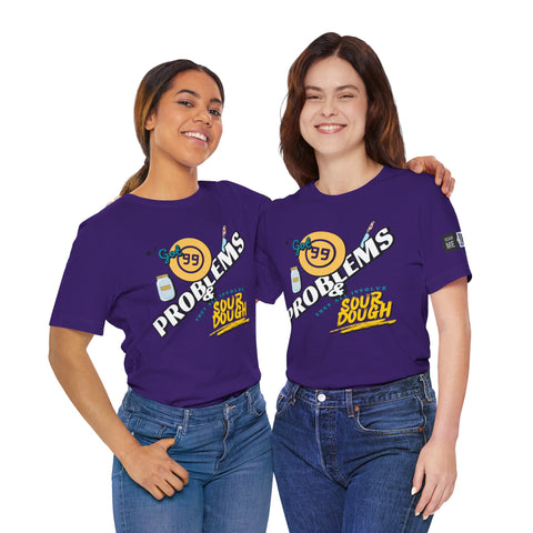99 Sourdough Problems Fun Baking Shirt