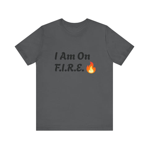 Unisex motivational t-shirt with "I Am On F.I.R.E." text and flame graphic, promoting the F.I.R.E. Movement.