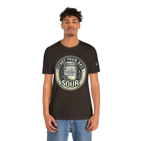 Sourdough Starter Unisex shirt, Start Your Day Sour