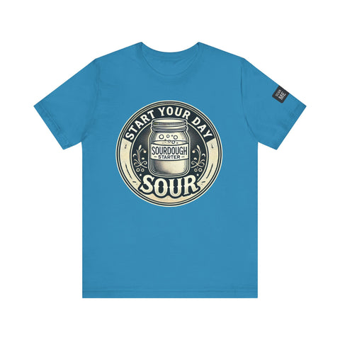 Sourdough Starter Unisex shirt, Start Your Day Sour