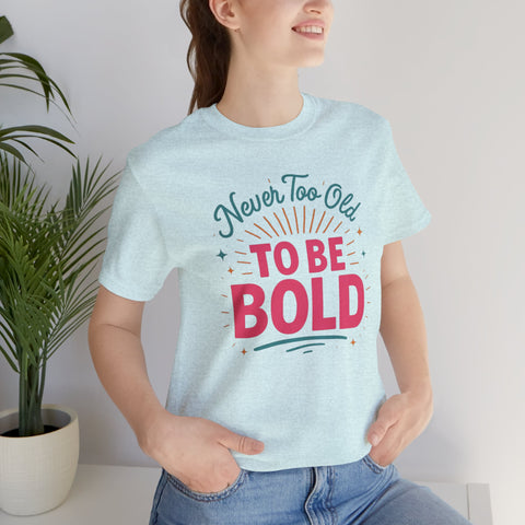 Never too old to be Bold Women&