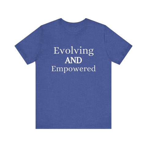 Unisex blue jersey short sleeve tee with "Evolving and Empowered" text in white.