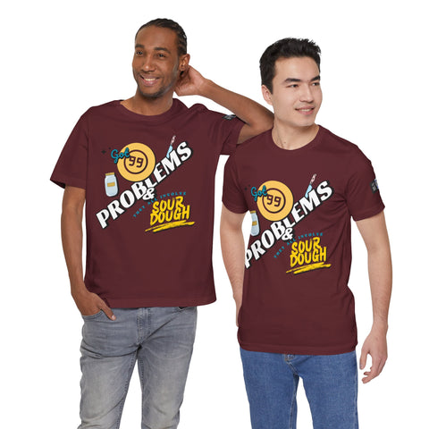 99 Sourdough Problems Fun Baking Shirt