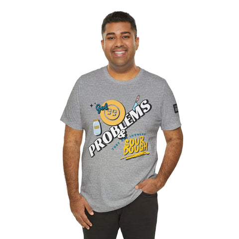 99 Sourdough Problems Fun Baking Shirt
