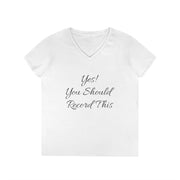 Ladies' V-Neck T-Shirt with "Yes! You Should Record This" text, white cotton.
