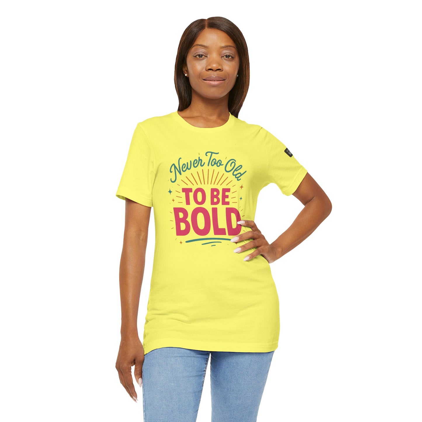 Never too old to be Bold Women's Tee
