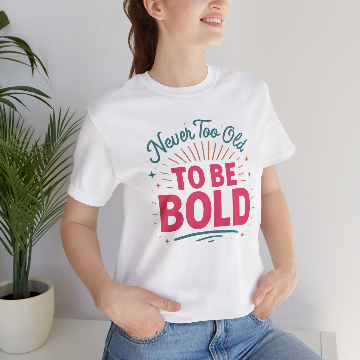 Never too old to be Bold Women's Tee