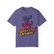Unisex garment-dyed t-shirt with "Lean & Clean with Fitness Chef Christine" motivational slogan.