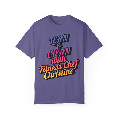Unisex garment-dyed t-shirt with "Lean & Clean with Fitness Chef Christine" motivational slogan.
