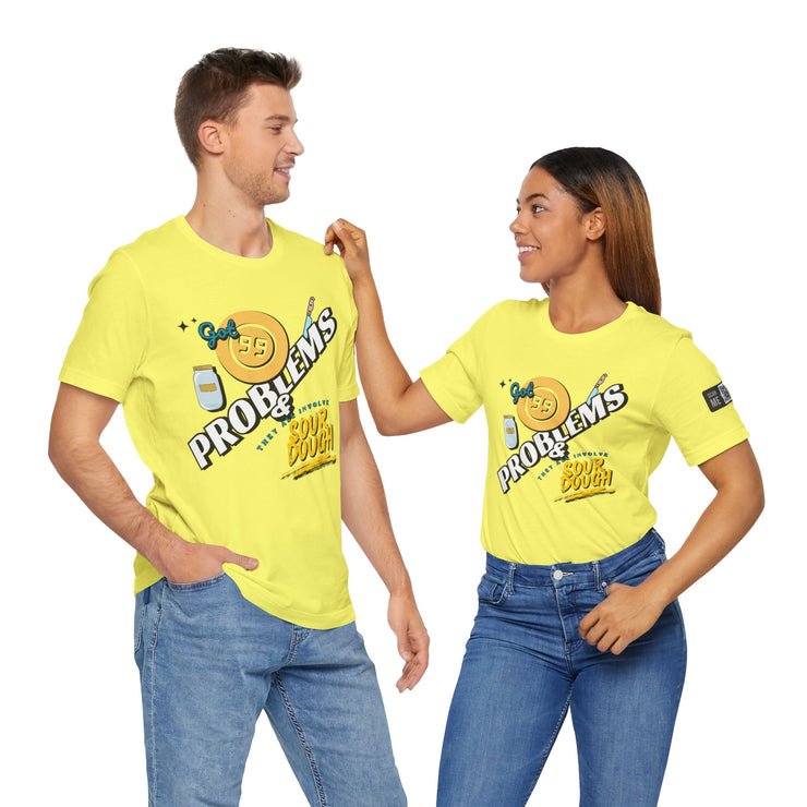 99 Sourdough Problems Fun Baking Shirt