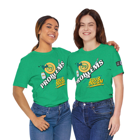 99 Sourdough Problems Fun Baking Shirt
