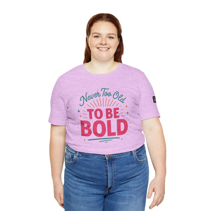 Never too old to be Bold Women's Tee