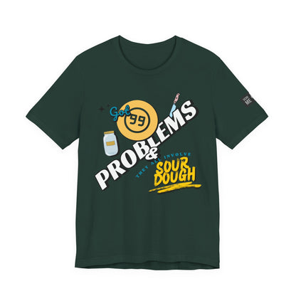 99 Sourdough Problems Fun Baking Shirt