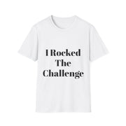 Unisex softstyle t-shirt with "I Rocked The Challenge" design, 100% ring-spun cotton, motivational shirt.