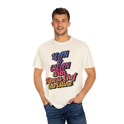Unisex garment-dyed T-shirt with "Lean & Clean with Fitness Chef Christine" print, model wearing casual jeans.