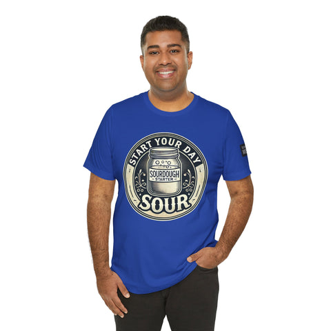 Sourdough Starter Unisex shirt, Start Your Day Sour