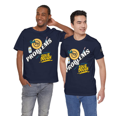 99 Sourdough Problems Fun Baking Shirt
