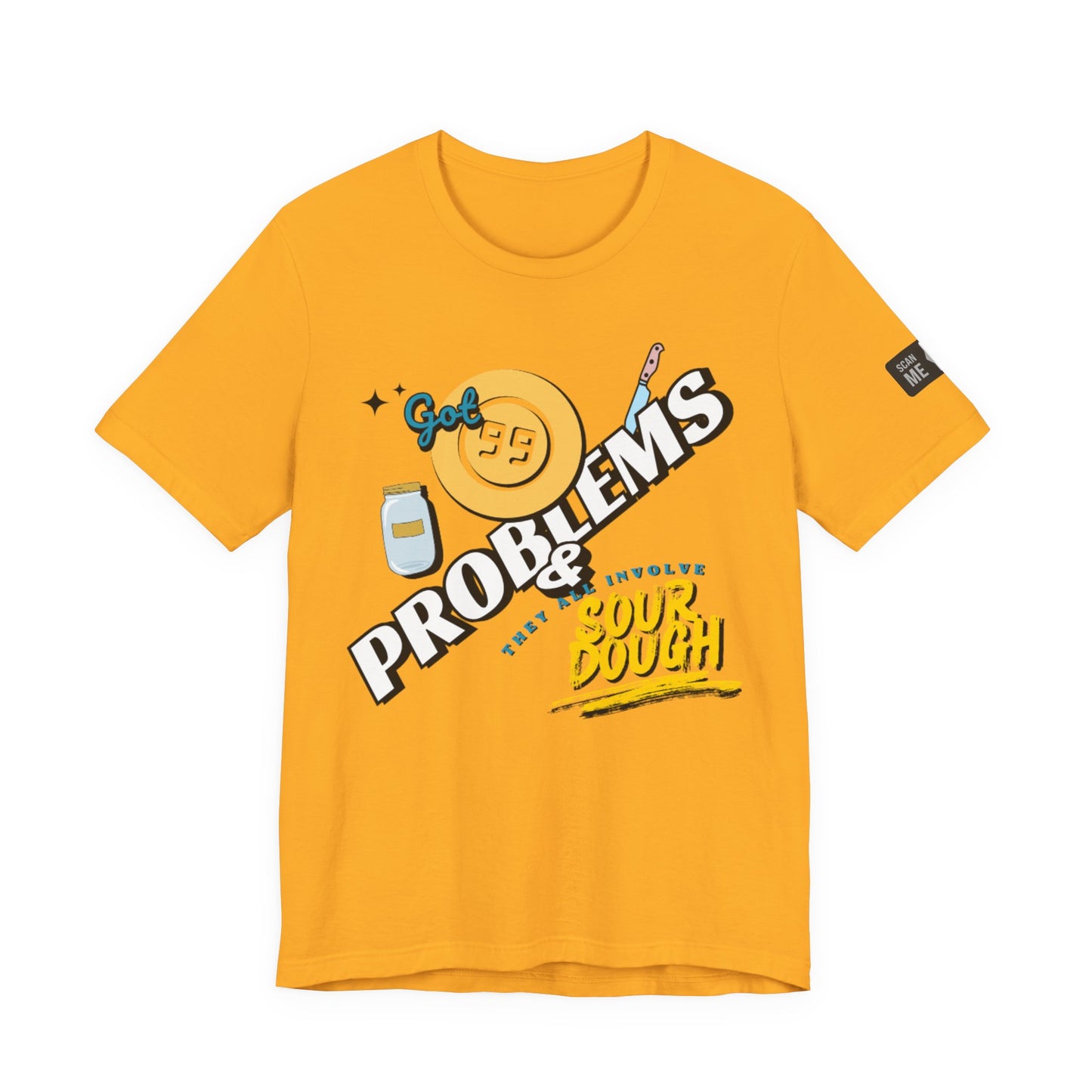 99 Sourdough Problems Fun Baking Shirt