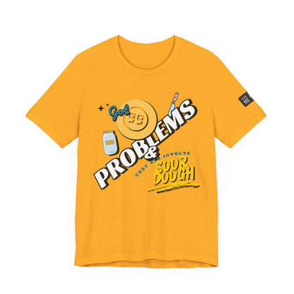99 Sourdough Problems Fun Baking Shirt