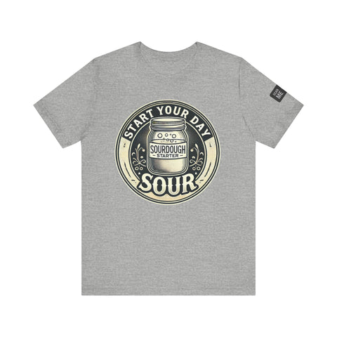 Sourdough Starter Unisex shirt, Start Your Day Sour