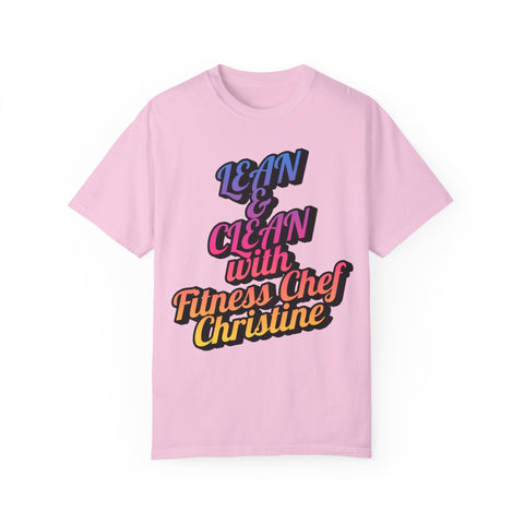 Unisex garment-dyed t-shirt with "Lean & Clean with Fitness Chef Christine" motivational text.