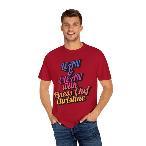 Unisex garment-dyed T-shirt with "Lean & Clean with Fitness Chef Christine" design.