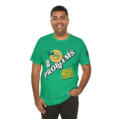 99 Sourdough Problems Fun Baking Shirt