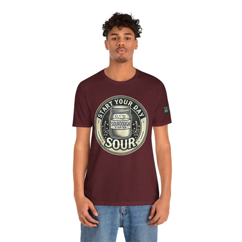 Sourdough Starter Unisex shirt, Start Your Day Sour